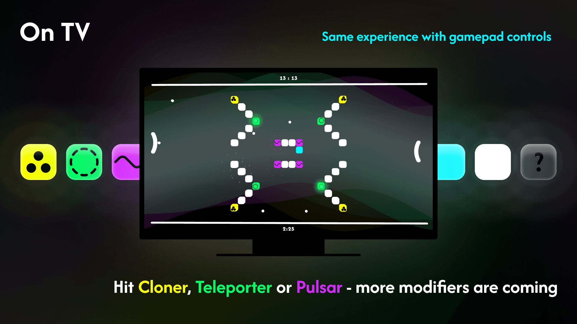 Modifiers — hit Cloner, Teleporter or Pulsar — On TV